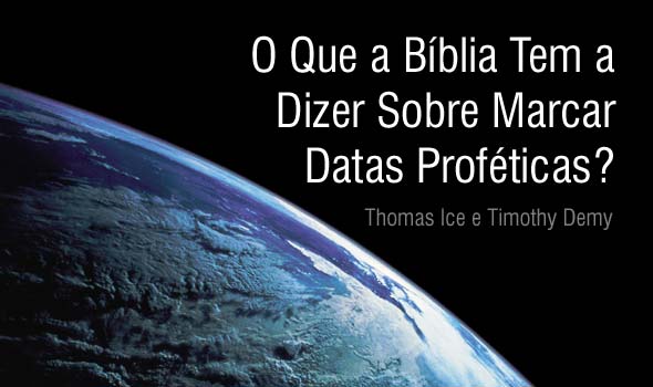 O Que a B�blia Tem a Dizer Sobre Marcar Datas Prof�ticas?